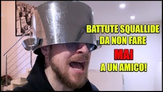 BATTUTE SQUALLIDE DA NON FARE MAI A UN AMICO [upl. by Dud251]