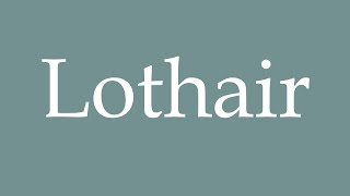 How to Pronounce Lothair Correctly in French [upl. by Norah]