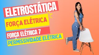 ELETROSTÁTICA – FORÇA ELÉTRICA  Força elétrica 7 – permissividade elétrica [upl. by Uund305]