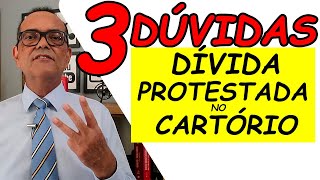 3 DÚVIDAS SOBRE DÍVIDA PROTESTADA NO CARTÓRIO [upl. by Placido70]