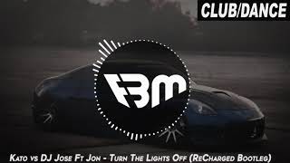 Kato vs DJ Jose Feat Jon  Turn The Lights Off ReCharged Bootleg  FBM [upl. by Timmi757]