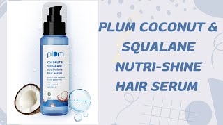 Plum Coconut amp Squalane Nutrishine Hair Serum Review  plumgoodness hairserum haircareproducts [upl. by Noinatrad31]