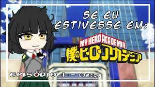 ✦ ┋ Se eu estivesse em Boku no Hero Academia Episódio 1  Começo ✦ [upl. by Yekciv713]