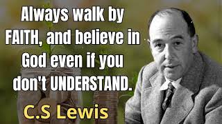 Always Walk By Faith And Believe In God Even If You Dont Understand  C S Lewis 2024 [upl. by Leid]