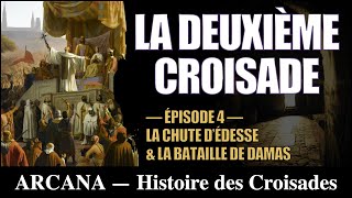 La deuxième croisade  La chute dÉdesse et la bataille de Damas  Histoire des Croisades 412 [upl. by Torhert273]