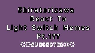 ☆Shiratorizawa reacts to some of their Light Switch memes☆Want a Part 2 [upl. by Barvick]