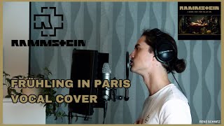 Rammstein  FRÜHLING IN PARIS Vocal Cover [upl. by Aker]