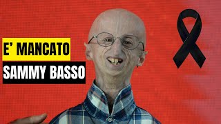 ADDIO A SAMMY BASSO LA VITA STRAORDINARIA DEL MALATO DI PROGERIA PIÙ LONGEVO AL MONDO [upl. by Ainatit]