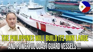 THE PHILIPPINES WILL BUILD ITS OWN LARGE AND POWERFUL COAST GUARD VESSELS ❗❗❗ [upl. by Negroj231]