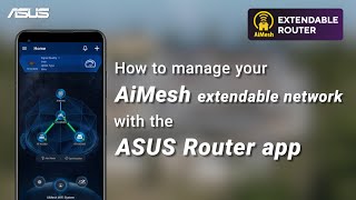 How to manage your AiMesh extendable network with the ASUS Router app  ASUS SUPPORT [upl. by Gnex]