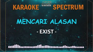 Mencari Alasan Exist Karaoke Lirik dan Spectrum [upl. by Arda]