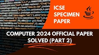 ICSE COMPUTER SPECIMEN PAPER 2024 SOLVED Part 2 [upl. by Yehc]