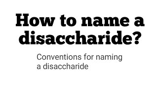 How to name a disaccharide Conventions for naming a disaccharide [upl. by Jilleen]