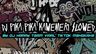 DJ PIKA PIKA KAWEMERI SLOWED BY DJ HAPPY TEAM VIRAL TIKTOK MENGKANE [upl. by Eimac448]