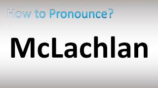 How to Pronounce McLachlan [upl. by Chavaree]