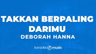 Takkan Berpaling DariMu  Deborah Hanna KARAOKE VERSION [upl. by Krute]