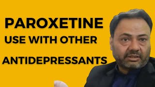 Paroxetine Side Effects  Paroxetine USE WITH OTHER ANTIDEPRESSANTS  Psychiatrist [upl. by Brelje943]