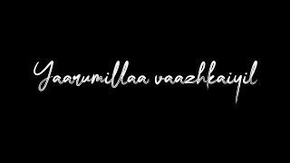 Yaarumillaa vaazhkaiyil 💔Black Screen lyrics status [upl. by Sachi]