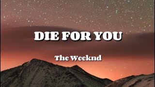 The Weeknd  DIE FOR YOU Lyrics Video [upl. by Coop]