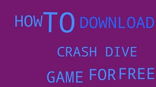 How to download crash dive Game for free [upl. by Ardnasak]