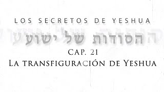 T2 Los secretos de Yeshua Cap 21 “La transfiguración de Yeshua” [upl. by Lerat]