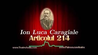 Articolul 214  Ion Luca Caragiale [upl. by Subocaj449]