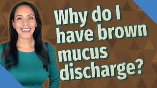 Why do I have brown mucus discharge [upl. by Klenk]