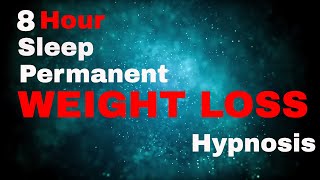 Weight Loss 8 Hour Sleep Hypnosis Permanent subliminal [upl. by Ativet]