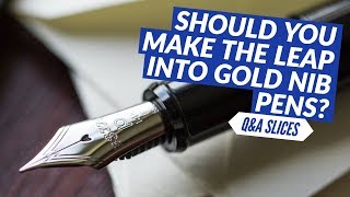 QampA Slices Should you make the leap into gold nib pens [upl. by Dunlavy8]