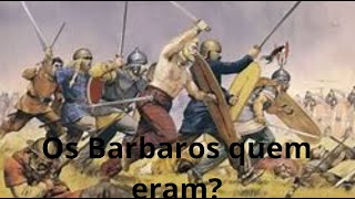 Os Bárbaros Quem Eram e Como Mudaram a História [upl. by Vivien]