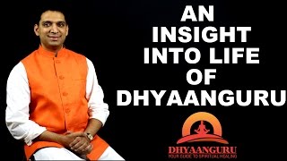 AN INSIGHT INTO LIFE OF DHYAANGURU  YOUR GUIDE TO SPIRITUAL HEALING [upl. by Tomlinson907]