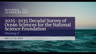 20252035 Decadal Survey of Ocean Sciences for the NSF Meeting 5 Day 1 [upl. by Ellesig]