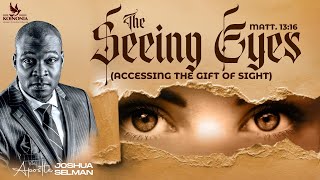 THE SEEING EYESACCESSING THE GIFT OF SIGHT WITH APOSTLE JOSHUA SELMAN [upl. by Etnuad]