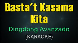 BASTAT KASAMA KITA  KARAOKE  Dingdong Avanzado [upl. by Tebzil]