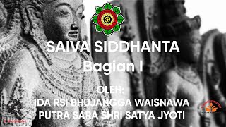 FULL  Saiva Siddhanta Bag 1 oleh  Ida Rsi Bujangga Waisnawa Putra Sara Shri Satya Jyoti [upl. by Adnaluy]