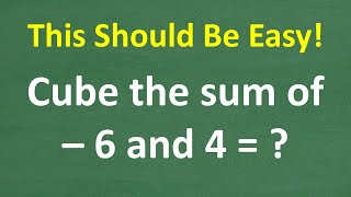 Cube the Sum of – 6 and 4   Many can’t do this BASIC MATH problem Right [upl. by Hoag]