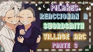 •Los Pilares reaccionan a la temporada 3 de KNY• swordsmith village arc Parte 3 [upl. by Tnelc]