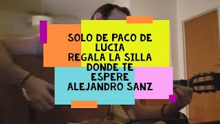 Solo Paco de lucia  quotRegalame la silla donde te esperequot Alejandro Sanz [upl. by Dawna405]