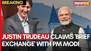 Justin Trudeau Claims Brief Exchange With PM Modi  India Says No Substantive Talks  NewsX [upl. by Eihctir]