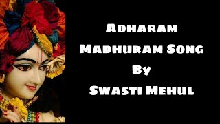 Adharam Madhuram Song Lyrics by Swasti Mehul💕  adharammadhuram  swastimehul  krishnasongs [upl. by Yetac563]