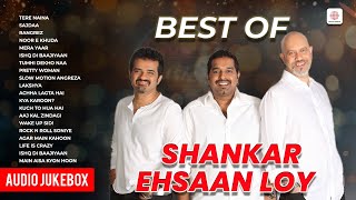 Best Of Shankar Ehsaan Loy  Tere Naina  Mera Yaar  Ishq Di Baajiyaan  Rangrez  Audio Jukebox [upl. by Lyreb]