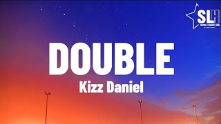 Kizz Daniel  Double Lyrics Video [upl. by Voletta540]