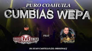 CUMBIAS WEPA Puro Coahuila  Dj Danimastah feat Dj Juan Castillo El Original [upl. by Racso]