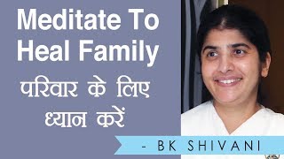 Meditate To Heal Family Part 7 BK Shivani Hindi [upl. by Saba16]