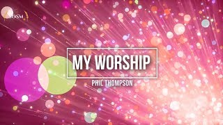 My Worship  Phil Thompson Lyrics [upl. by Raasch]