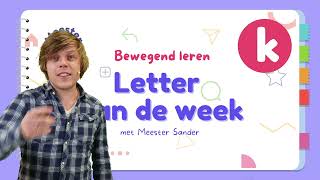 Letter van de week  K  Bewegend leren met Meester Sander [upl. by Ragnar]