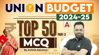 Union Budget 202425  Union Budget Top 50 MCQ Part2 By Ashish Gautam [upl. by Adnawak]