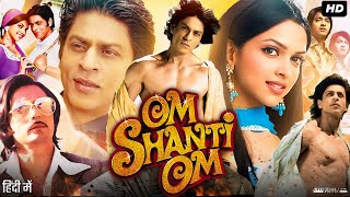 Om Shanti Om Full Movie Review  Shah Rukh Khan  Deepika Padukone  Arjun Rampal  Shreyas Talpade [upl. by Nibbs]