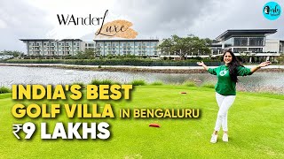 Indias Best Golf Villa In Bengaluru At ₹9 Lakhs A Night  WanderLuxe Ep 12  Curly Tales [upl. by Danny]