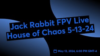 Jack Rabbit FPV House of Chaos 51324 [upl. by Clapp]